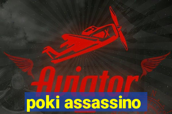 poki assassino